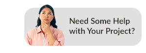 Need Some Help with Your Project?
